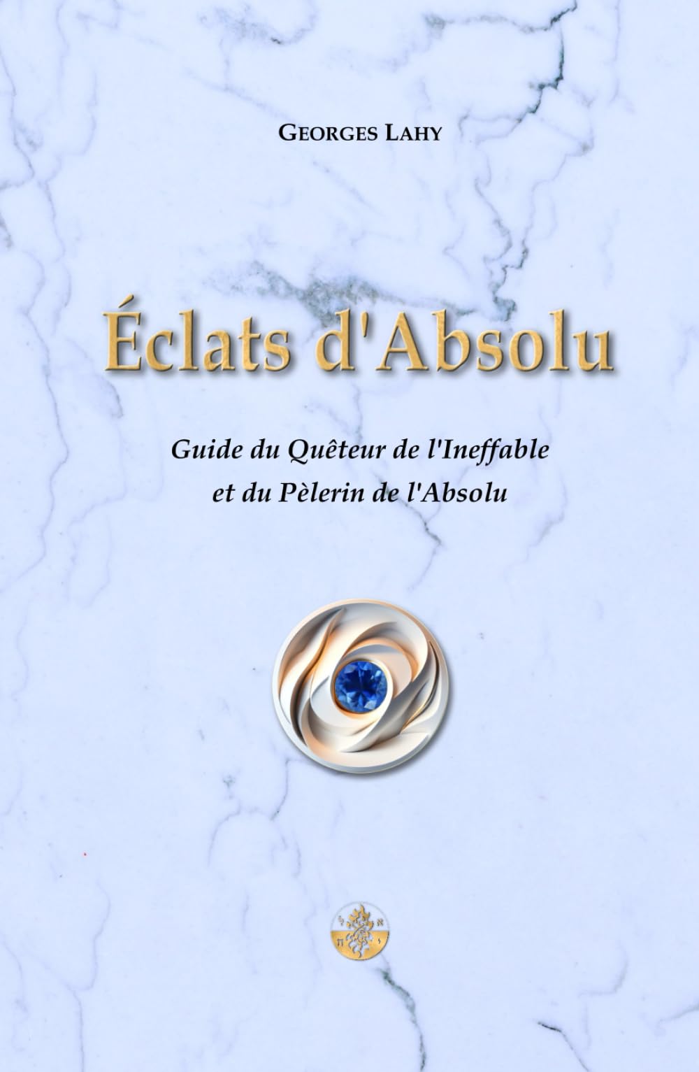 Éclats d'Absolu: Guide du Quêteur de l’Ineffable et du Pèlerin de l’Absolu book