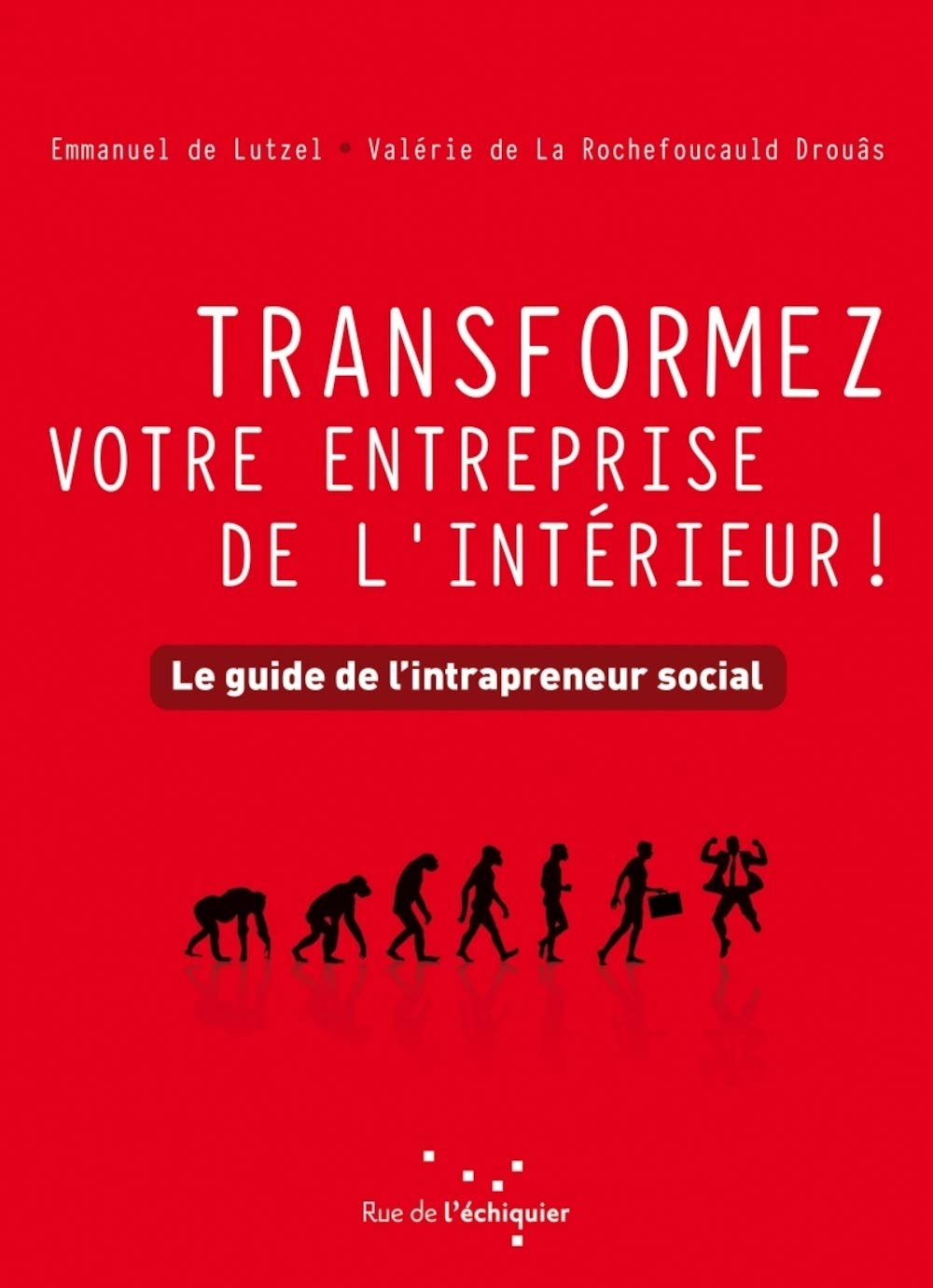 Transformez votre entreprise de l'intérieur ! – Le guide de: Le guide de l'intrapreneur social Business, Finance & Career