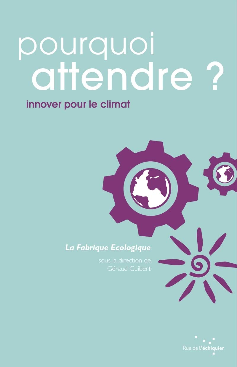 Pourquoi attendre ?: Innover pour le climat book