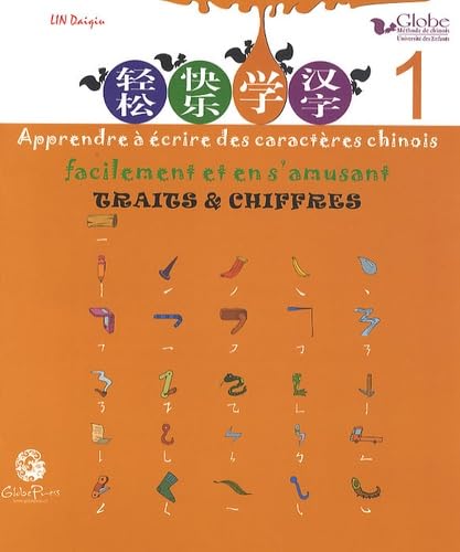 Apprendre à écrire des caractères chinois facilement et en s'amusant: Tome 1, Traits & chiffres book