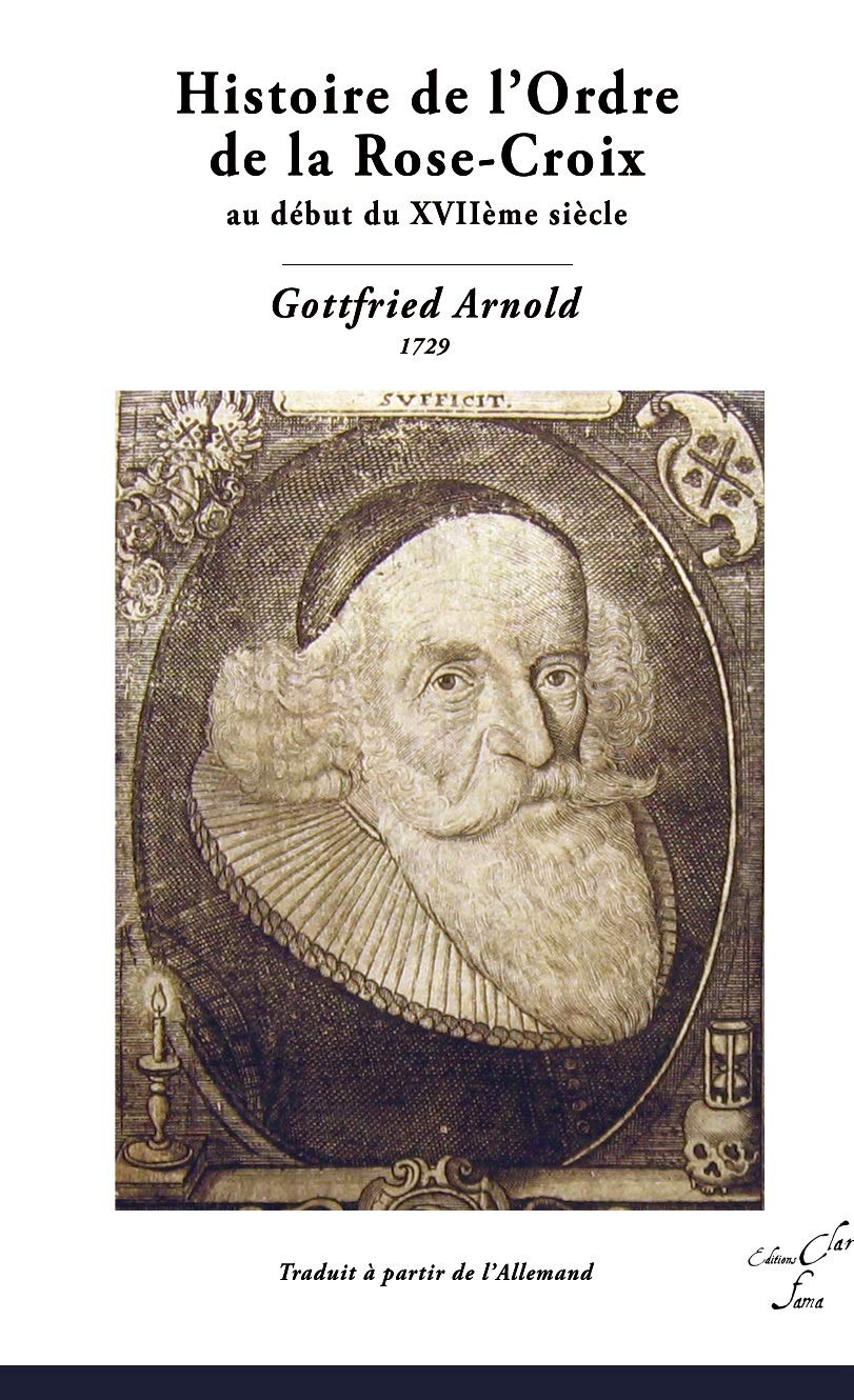 HISTOIRE DE L'ORDRE DE LA ROSE-CROIX - GOTTFRIED ARNOLD trad. française book