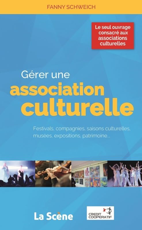 Gérer une association culturelle: Festivals, compagnies, saisons culturelles, musées, expositions, patrimoine... Film, Art & Culture