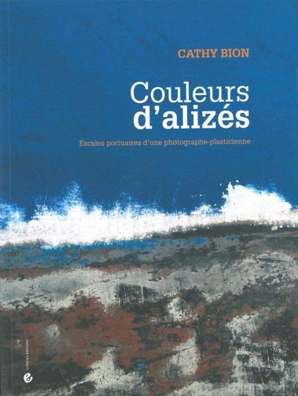Couleurs d'alizés: Escales portuaires d'une photographe-plasticienne Film, Art & Culture