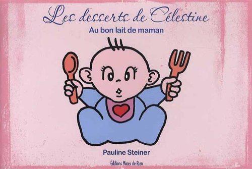 Les desserts de Célestine: Au bon lait de maman book