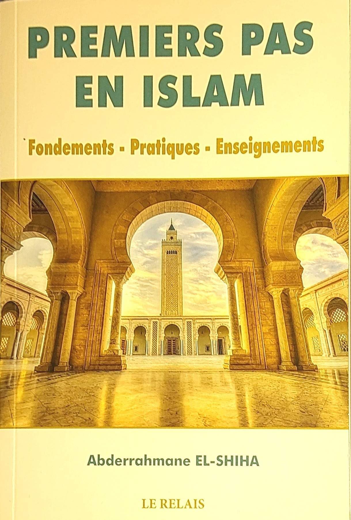 PREMIERS PAS EN ISLAM: Fondements - Pratiques - Enseignements Religion & Esotericism