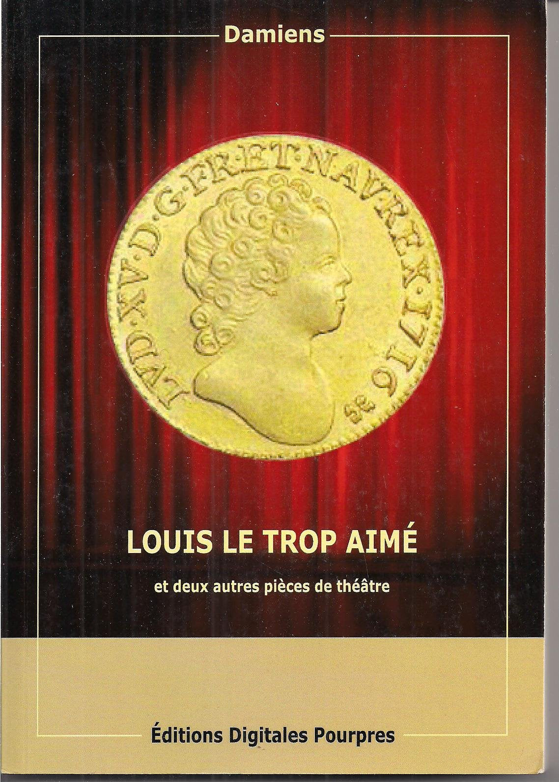 Louis le trop aimé et deux autres pièces de théâtre book
