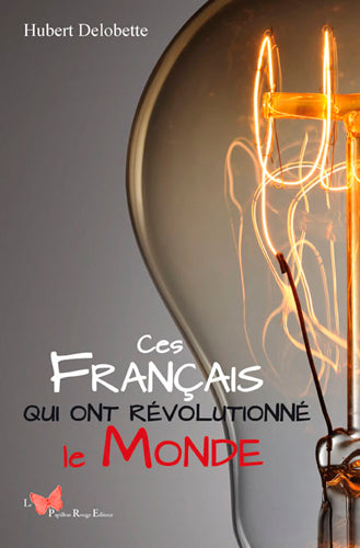 Ces Français qui ont révolutionné le monde Art & Literature