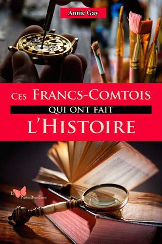 Ces Francs-Comtois qui ont fait l'histoire book