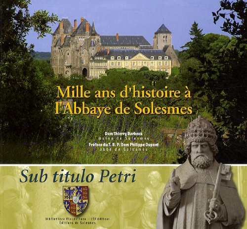 Mille ans d'histoire à l'Abbaye de Solesmes: Sub titulo Petri Books