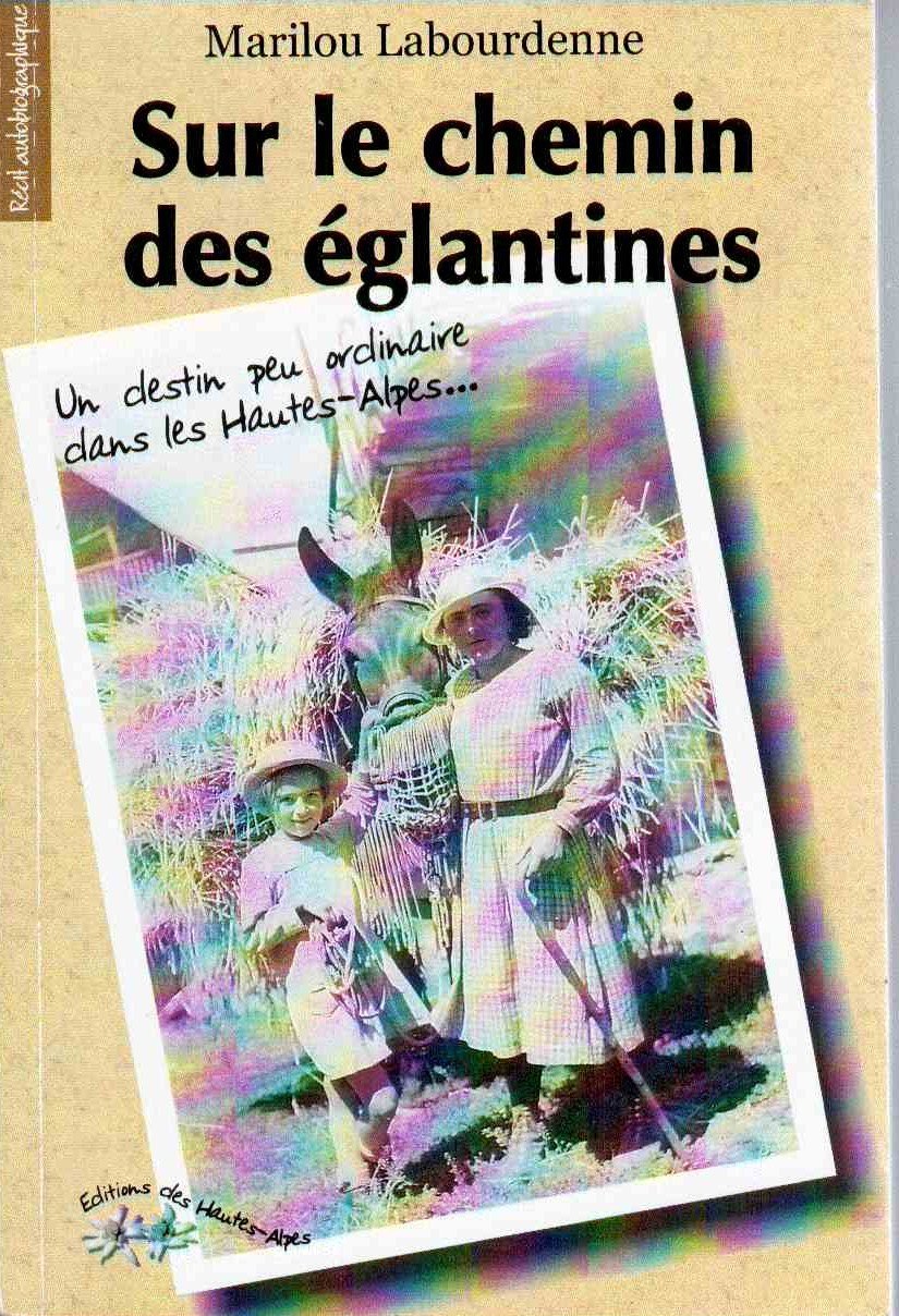 Sur le chemin des églantines - Un destin peu ordinaire dans les Hautes-Alpes... book