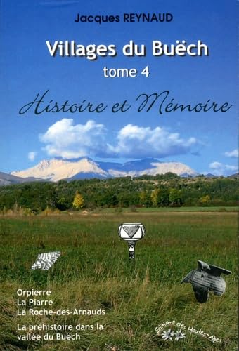 Villages du Buëch: Tome 4, Orpierre, La Piarre, La Roche-des-Arnauds, La préhistoire dans la vallée du Buëch book