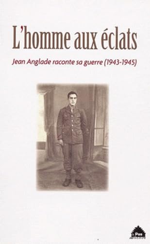 L'homme aux éclats: Jean Anglade raconte sa guerre (1943-1945) Books
