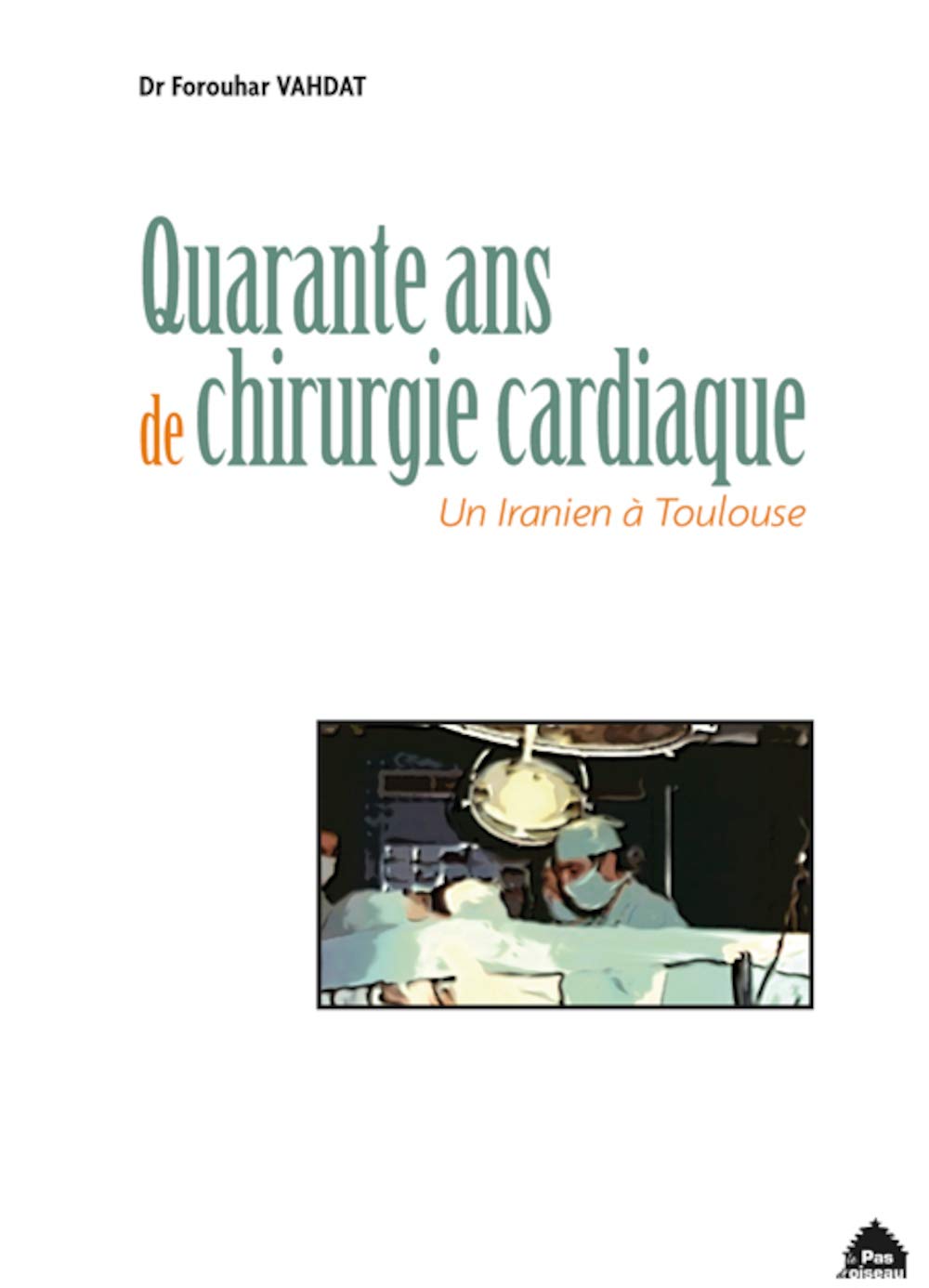 Quarante ans de chirurgie cardiaque : un Iranien à Toulouse book