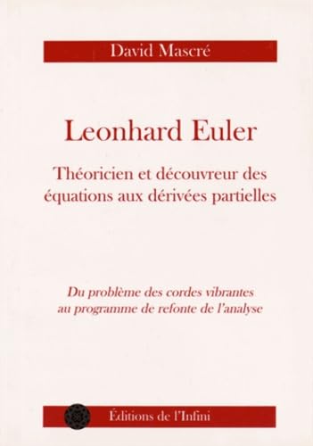 Leonhard Euler, théoricien et découvreur des équations aux dérivées partielles: Du problème des cordes vibrantes au programme de refonte de l'analyse book