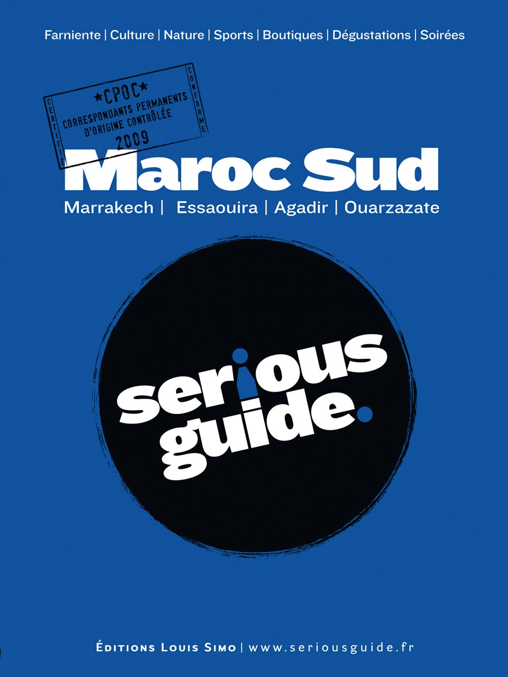 Maroc Sud - Marrakech, Essaouira, Agadir, Ouarzazate - Serious Guide Books