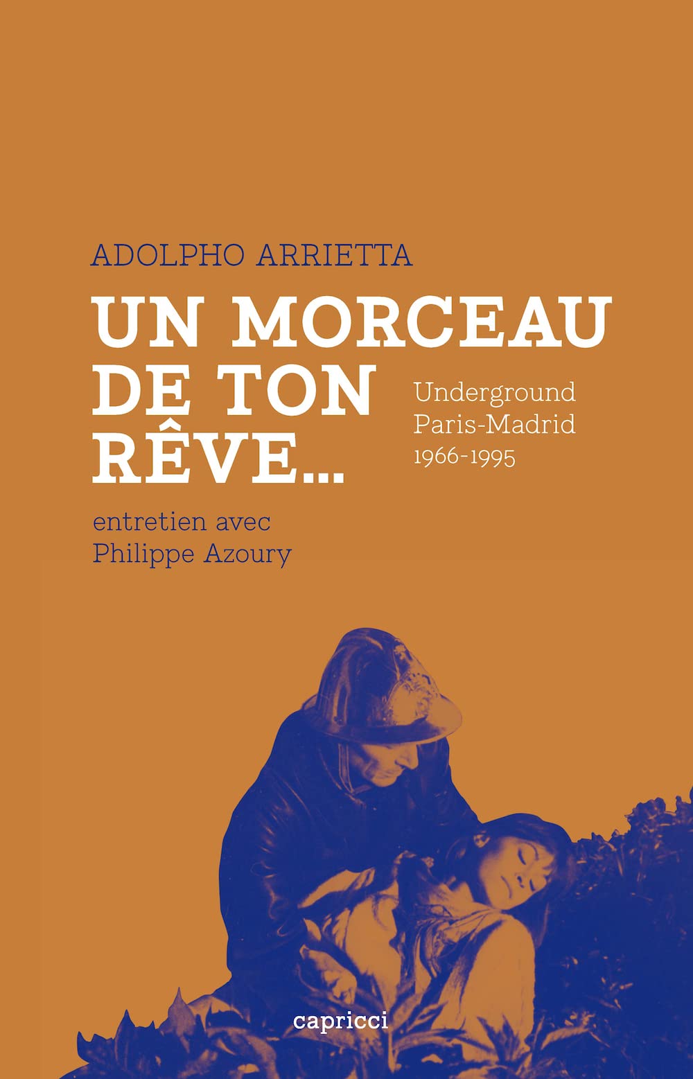 Un morceau de ton rêve: Underground, Paris-Madrid 1966-1995 book