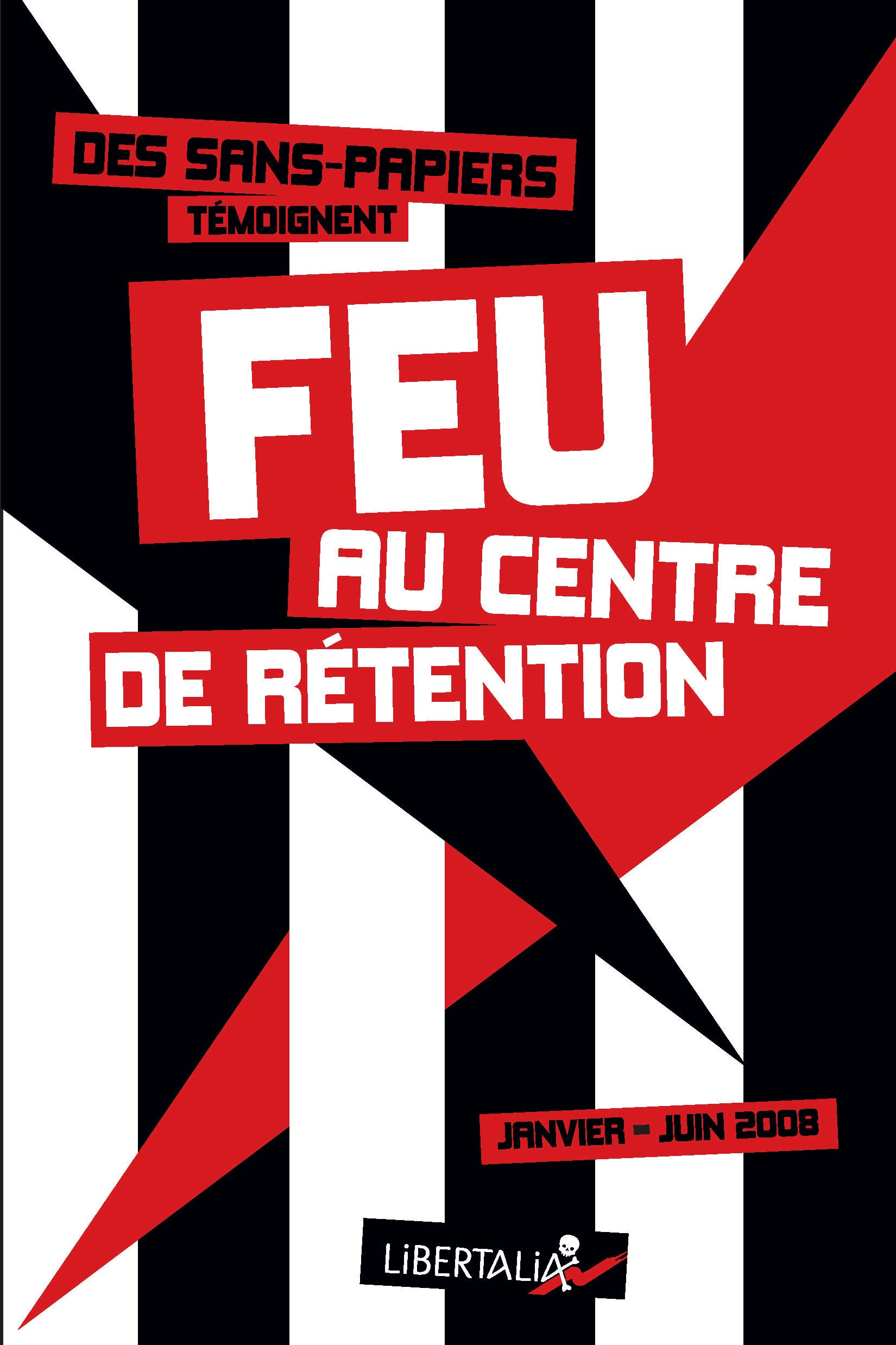 FEU AU CENTRE DE RETENTION (JANVIER-JUIN 2008): Des sans-papiers témoignent Politics & History