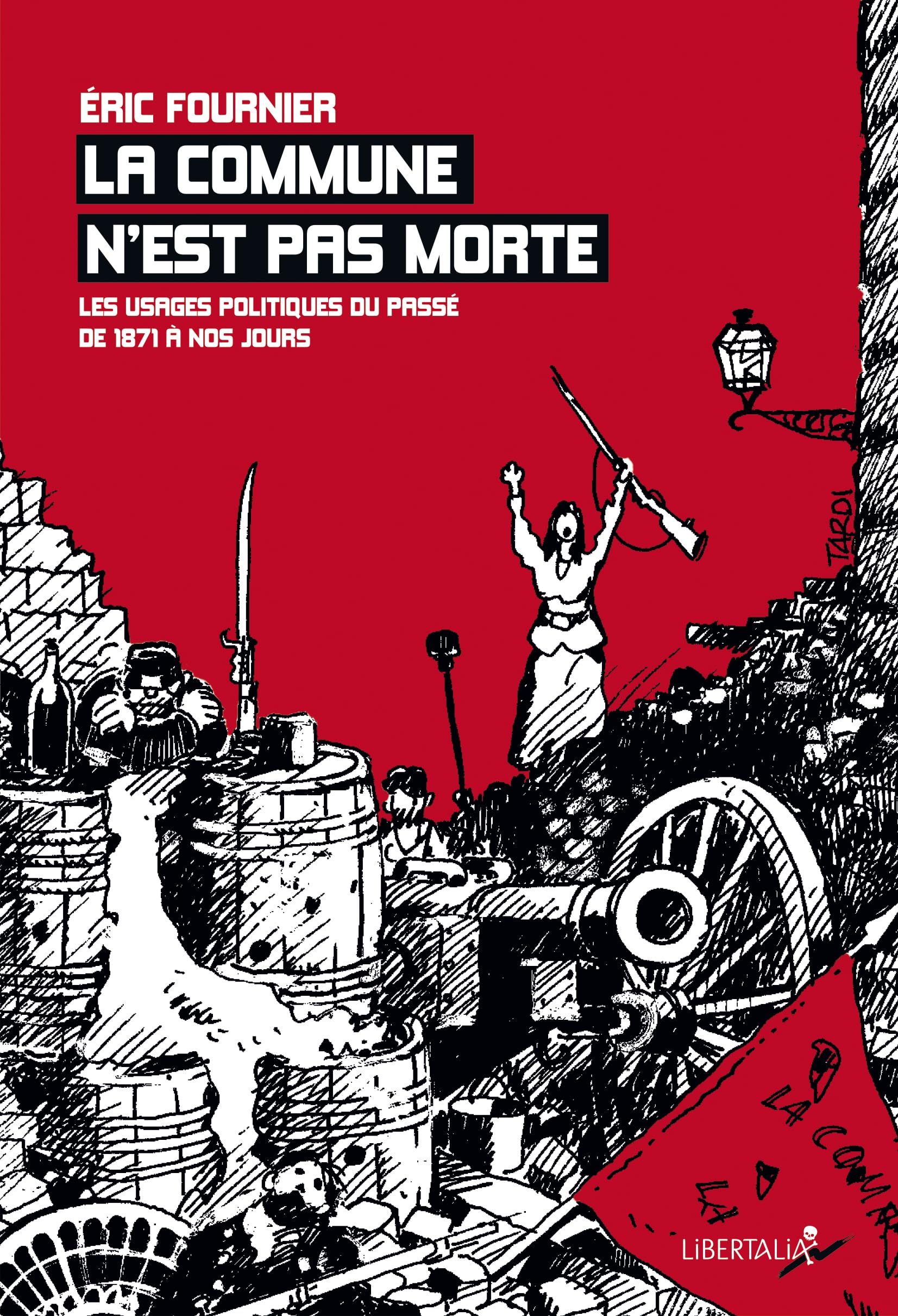 LA COMMUNE N'EST PAS MORTE: Les usages politiques du passé de 1871 à nos jours Politics & History