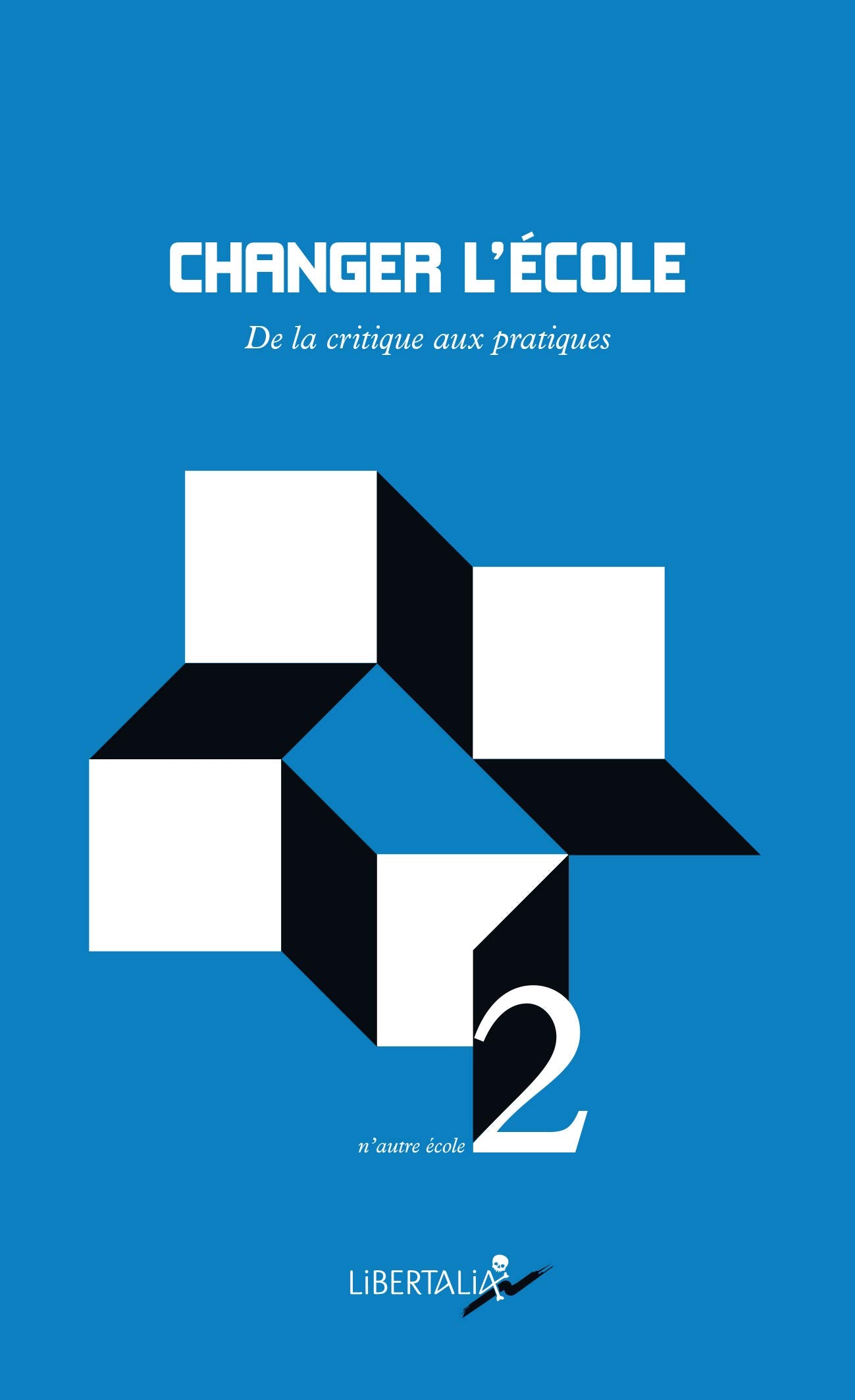 CHANGER L'ECOLE - DE LA CRITIQUE AUX PRATIQUES Social Sciences