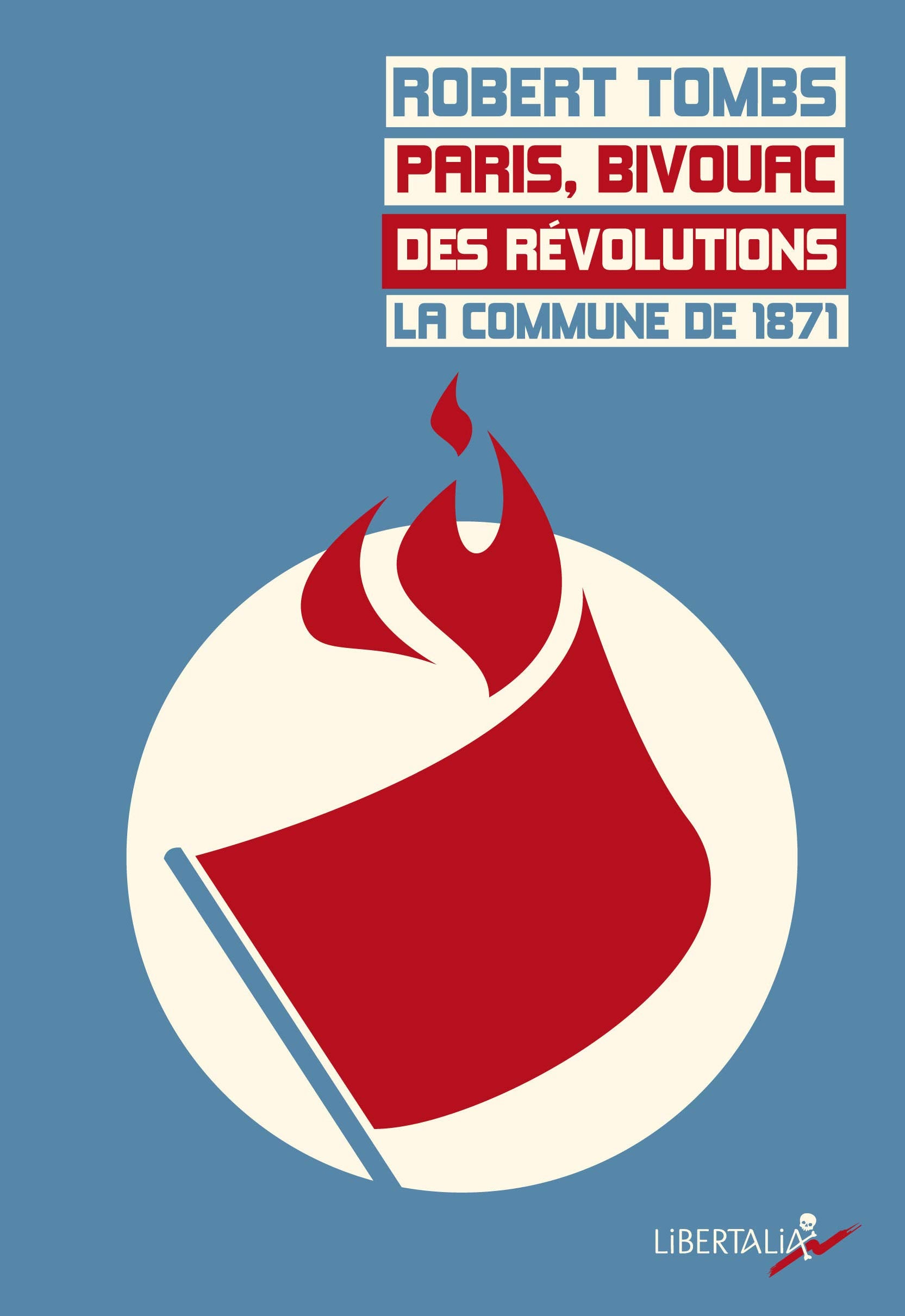 PARIS, BIVOUAC DES REVOLUTIONS - LA COMMUNE DE 1871 Politics & History