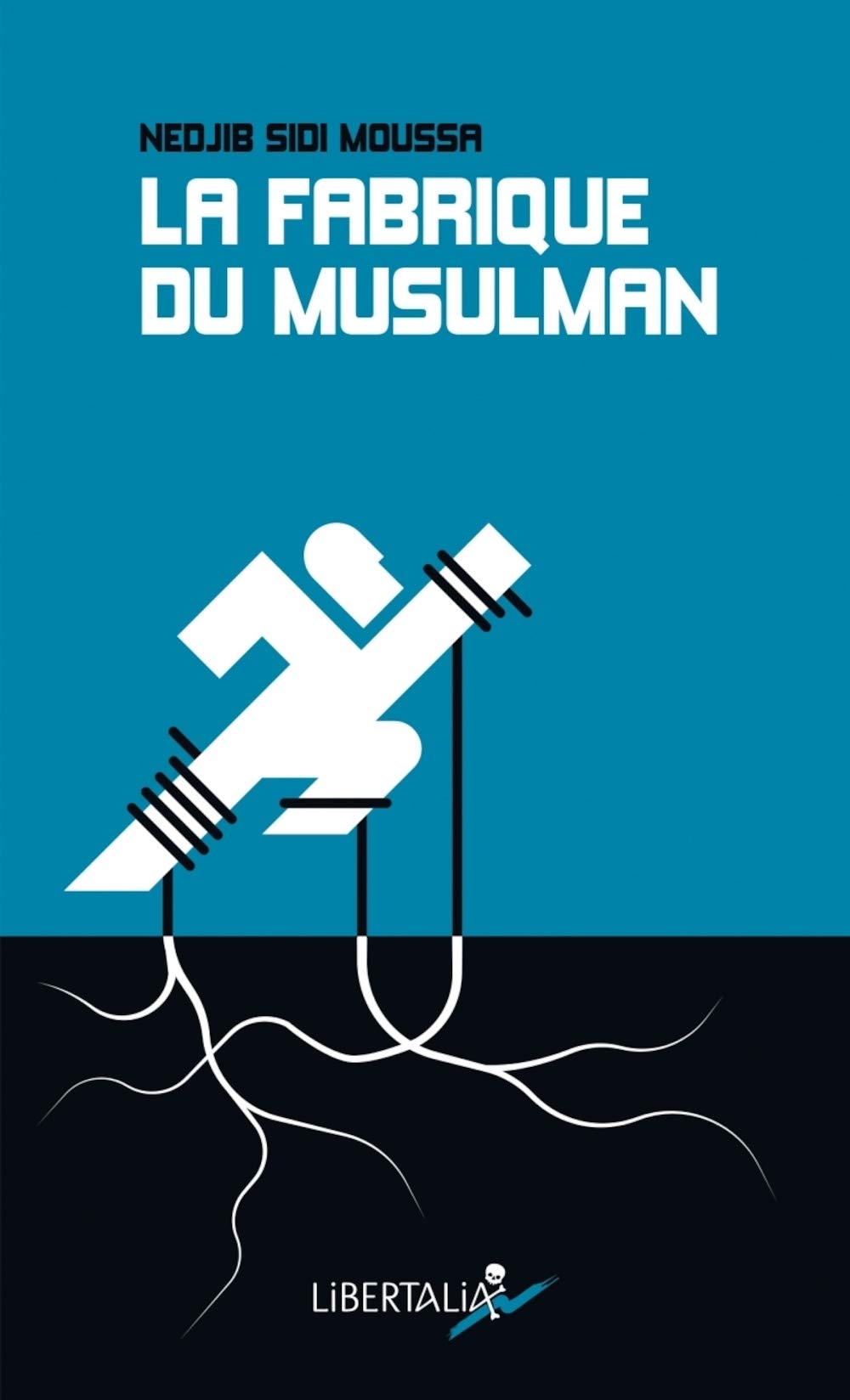 La fabrique du musulman: Essai sur la confessionnalisation et la racialisation de la question sociale Politics & History