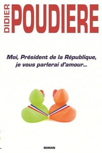 Moi, Président de la République, je vous parlerai d'amour... book