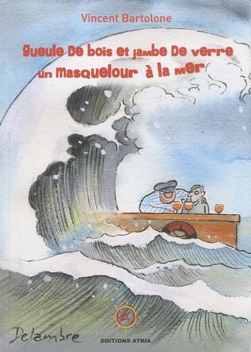 Gueule de bois et jambe de verre, un masquelour à la mer book