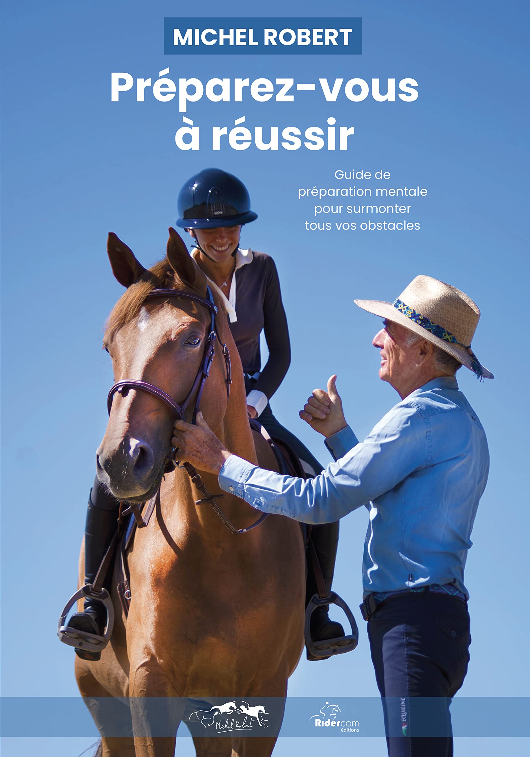 Préparez-vous à réussir. Le guide de préparation mentale pour surmonter tous vos obstacles. De Michel Robert, cavalier et coach international d'équitation Books