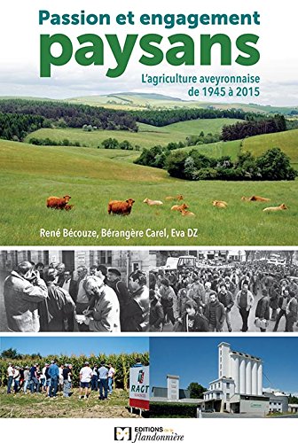 Passion et engagement paysans : l'agriculture aveyronnaise de 1945 à 2015 book
