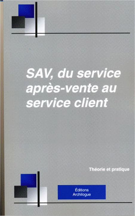 SAV, du service après-vente au service client: Organiser, manager, gérer, développer la vente des services associés aux biens durables book