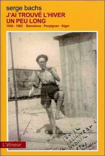 J'ai trouvé l'hiver un peu long - 1936-1962 Barcelone - Perpignan - Alger book