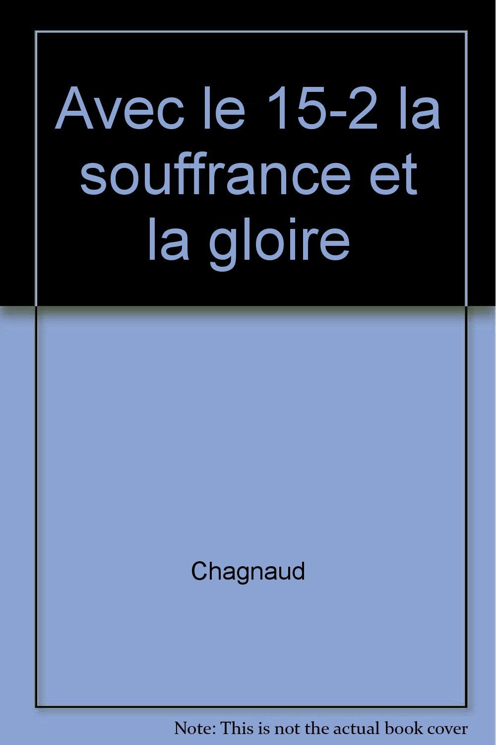 Avec le 15-2 la souffrance et la gloire book