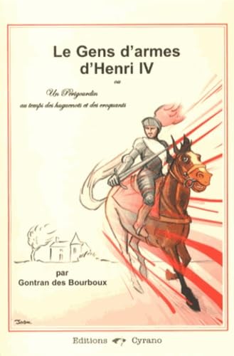 Les gens d'armes d'Henri IV: Un Périgourdin au temps des huguenots et des croquants book