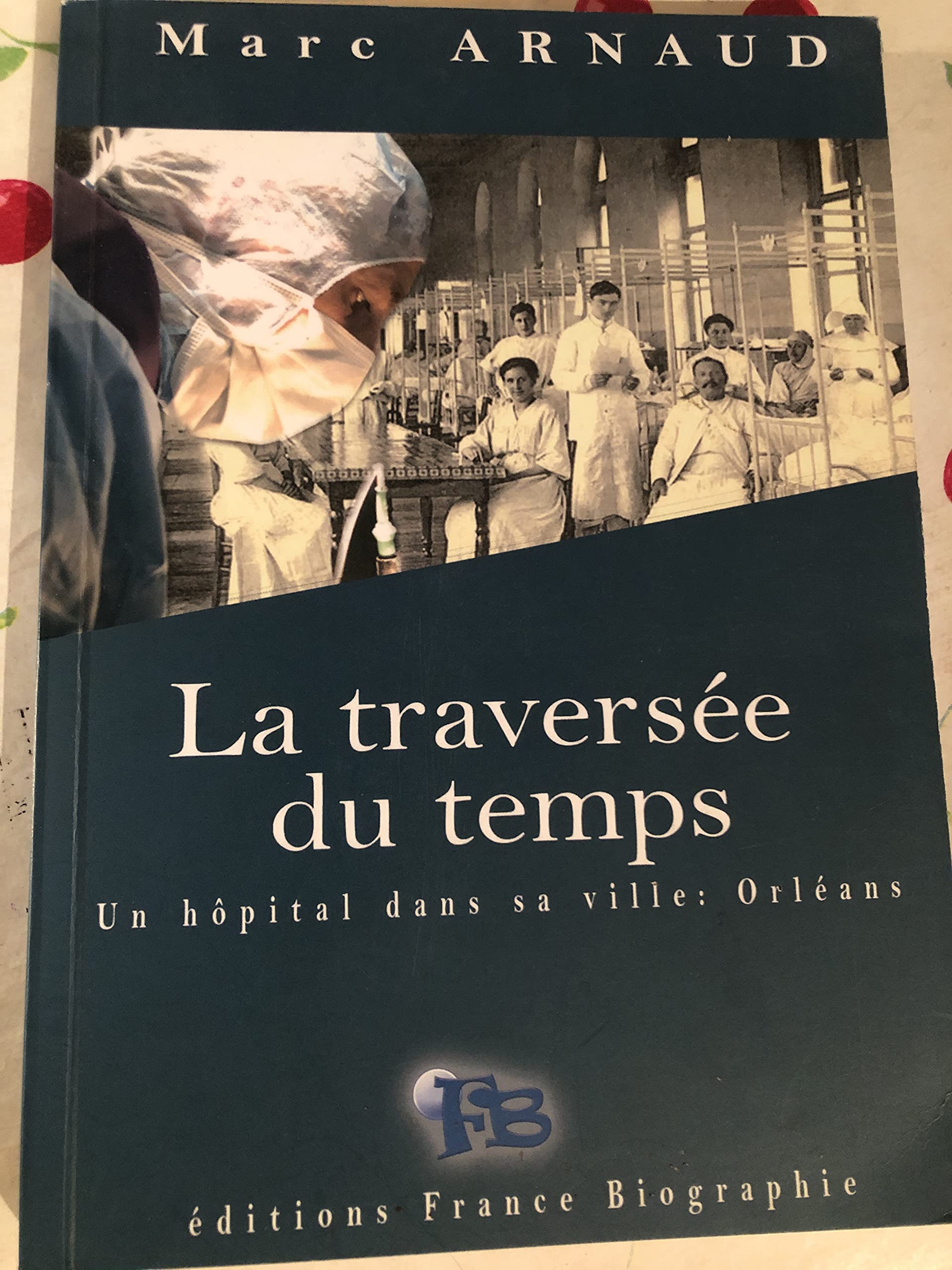 La traversée du temps.un hôpital dans sa ville:Orléans book