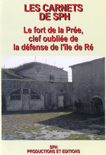 Les carnets de SPH : Le fort de la Prée, clef oubliée de la défense de l'île de Ré book