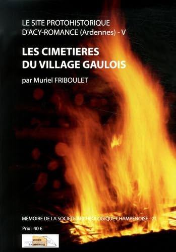 Le site protohistorique d'Acy-Romance (Ardennes): Tome 5, Les cimetières du village gaulois Books