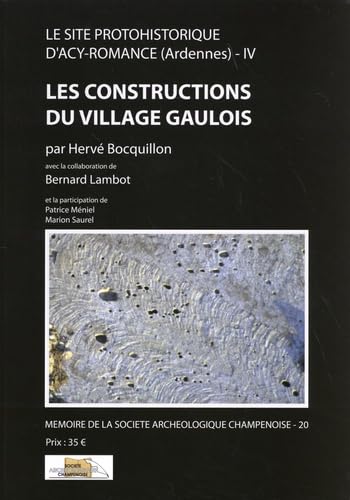 Le site protohistorique d'Acy-Romance (Ardennes): Tome 4, Les constructions du village gaulois book