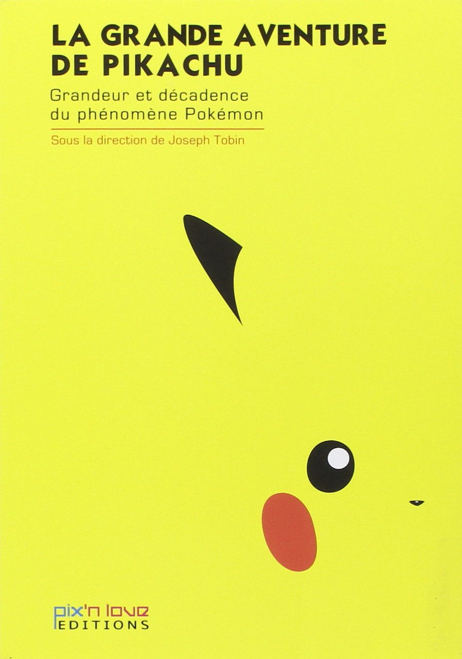 LA GRANDE AVENTURE DE PIKACHU - GRANDEUR ET DECADENCE DU PHENOMENE POKEMON book