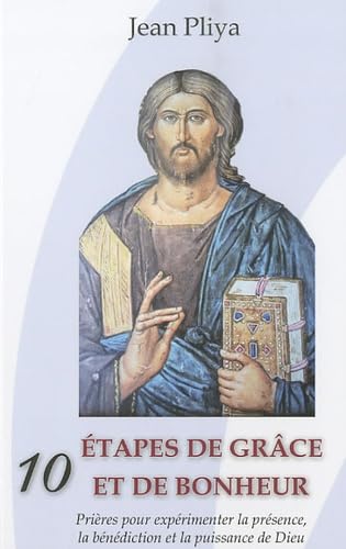 Dix étapes de grâce et de bonheur : Prières pour expérimenter la présence, la bénédiction et la puissance de Dieu Religion & Esotericism
