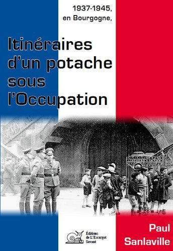 1937-1945, en Bourgogne, itinéraires d'un potache sous l'Occupation book