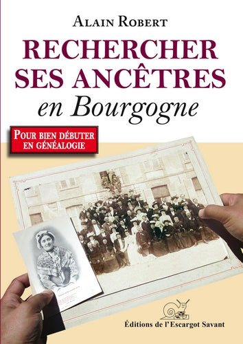 Rechercher ses ancêtres en Bourgogne... et ailleurs : votre premier guide de généalogie à la découverte du passé des Bourguignons Books