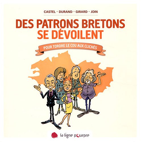 Des patrons bretons se dévoilent: Pour tordre le cou aux clichés book