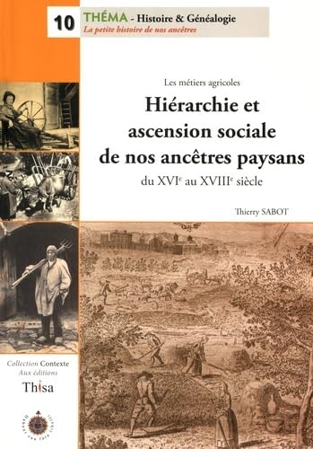 Hiérarchie et ascension sociale de nos ancêtres paysans du XVIe au XVIIIe siècle: Les métiers agricoles Books