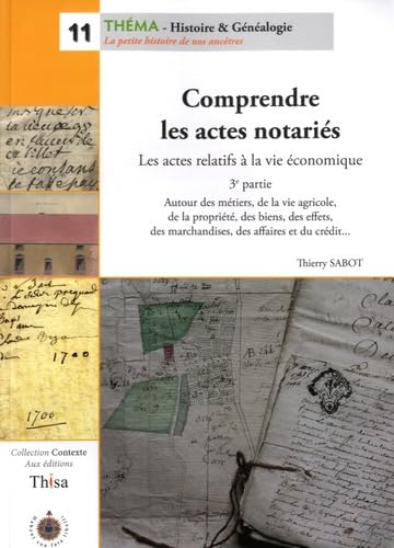Comprendre les actes notariés, les actes relatifs à la vie économique: 3e partie, Autour des métiers, de la vie agricole, de la propriété, des biens, ... marchandises, des affaires et du crédit... Books