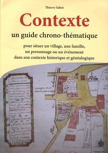 Contexte: Un guide chrono-thématique pour situer un village, une famille, un personnage ou un événement dans son contexte historique et généalogique book