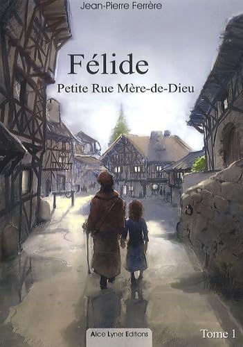Félide, petite rue Mère-de-Dieu (tome 1) Historical Fiction