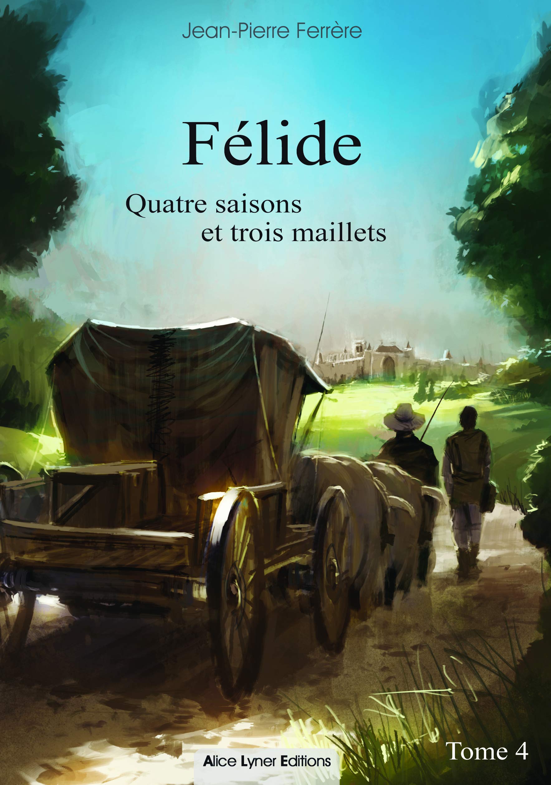 Félide, quatre saisons et trois maillets (tome 4) Historical Fiction