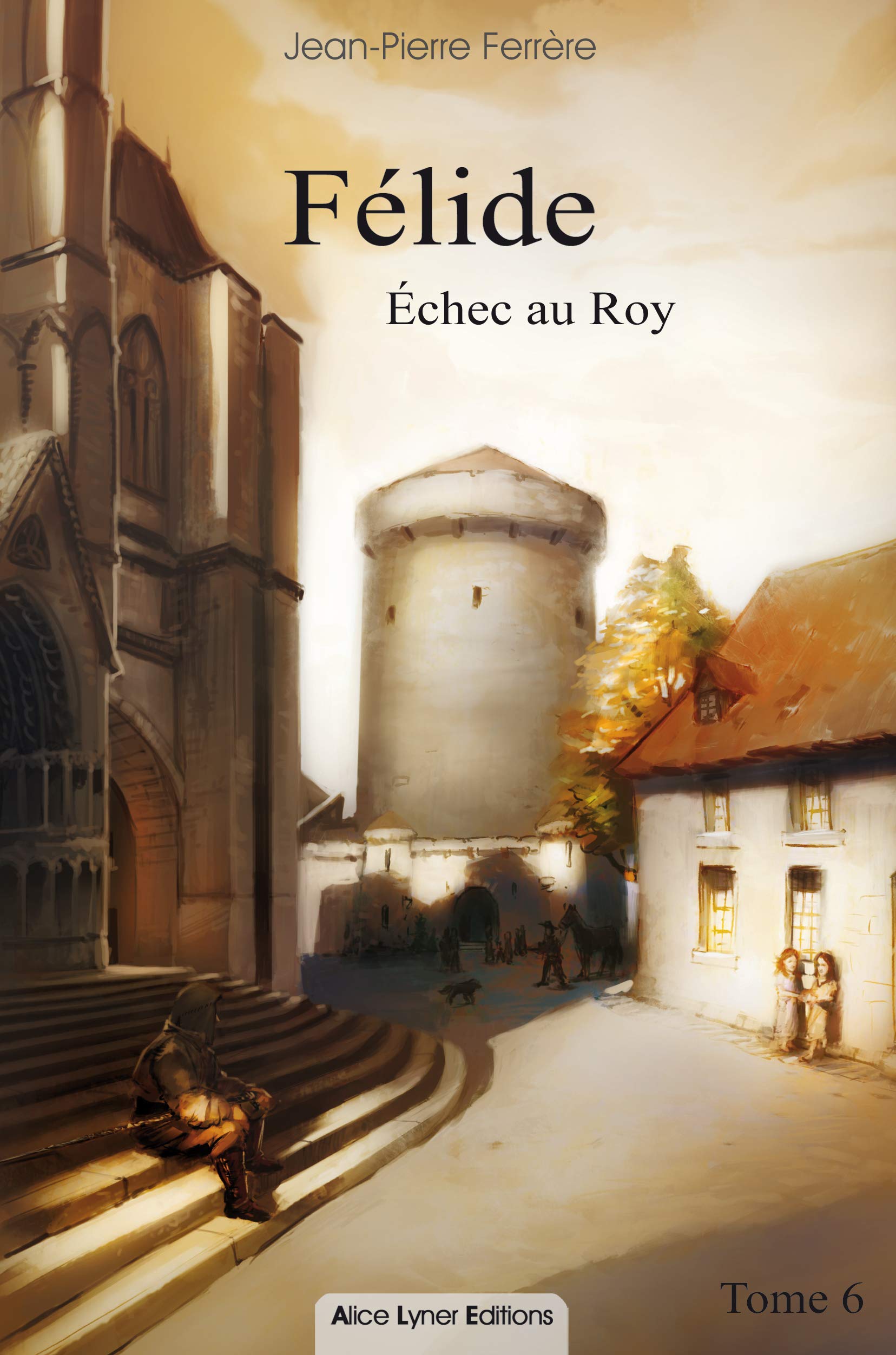 Félide, échec au Roy (tome 6) Historical Fiction