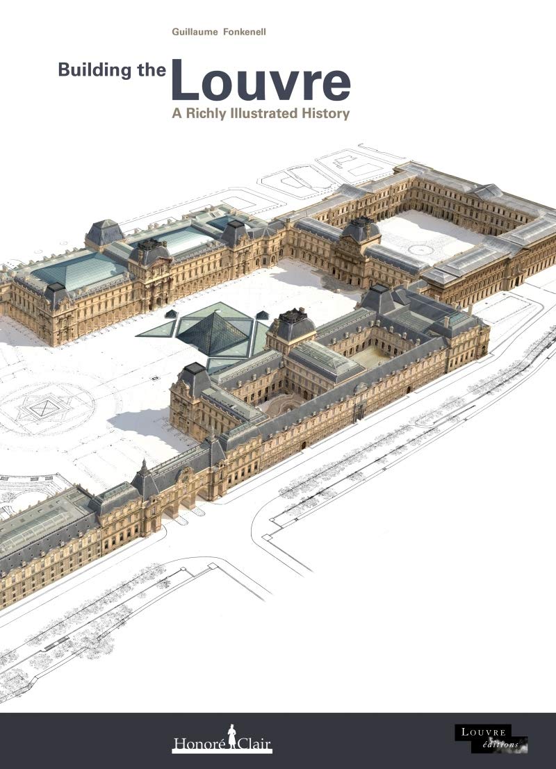 BUILDING THE LOUVRE - A RICHLY ILLUSTRATED HISTORY Politics & History