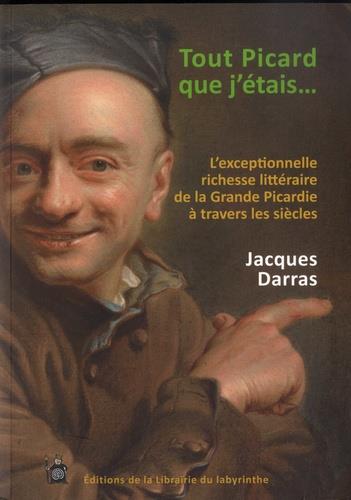 Tout Picard que j'étais... : l'exceptionnelle richesse littéraire de la grande Picardie à travers les siècles Books